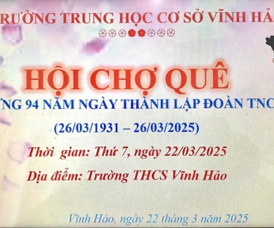 Trường THCS Vĩnh Hảo tổ chức "Hội chợ quê" chào mừng 94 năm ngày thành lập Đoàn TNCS HCM. Thời gian vào 7h00p, ngày 22/03/2025. Kính mời quý cha mẹ học sinh và các con đến tham dự, ủng hộ chương trình của Nhà trương.
